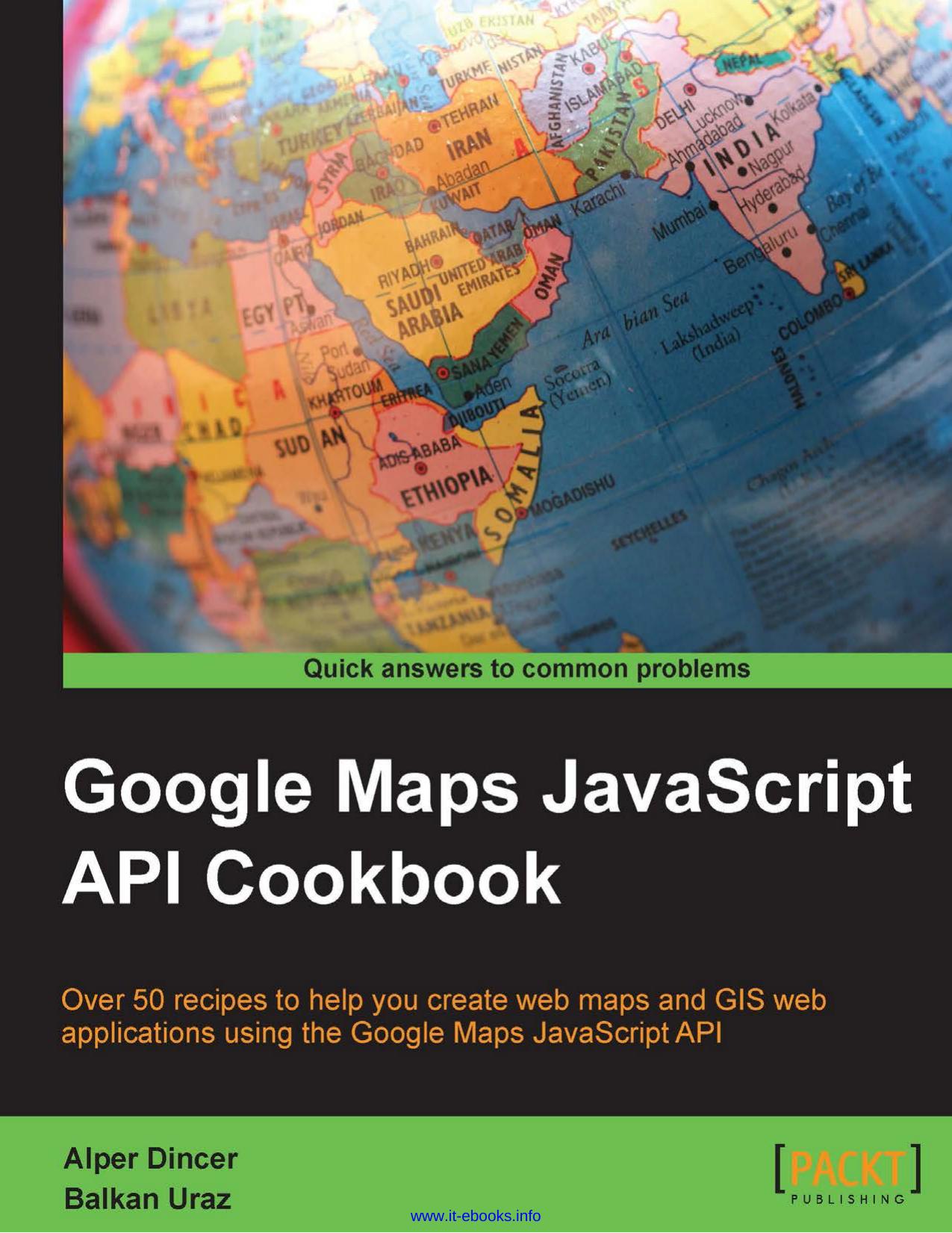 Google Maps JavaScript API Cookbook: Over 50 recipes to help you create web maps and GIS web applications using the Google Maps JavaScript API by Alper Dincer