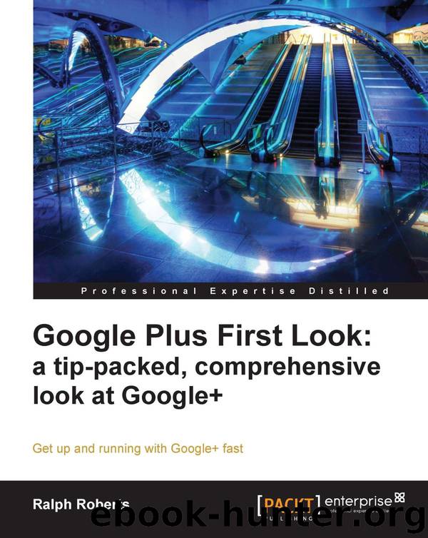 Google Plus First Look: A Tip-Packed, Comprehensive Look at Google+ by Ralph Roberts