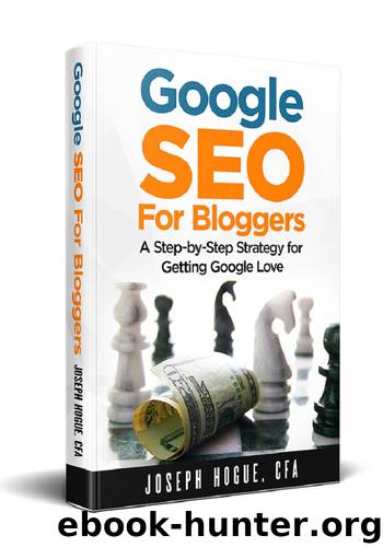 Google SEO for Bloggers: Easy Search Engine Optimization and Website Marketing for Google Love by Joseph Hogue