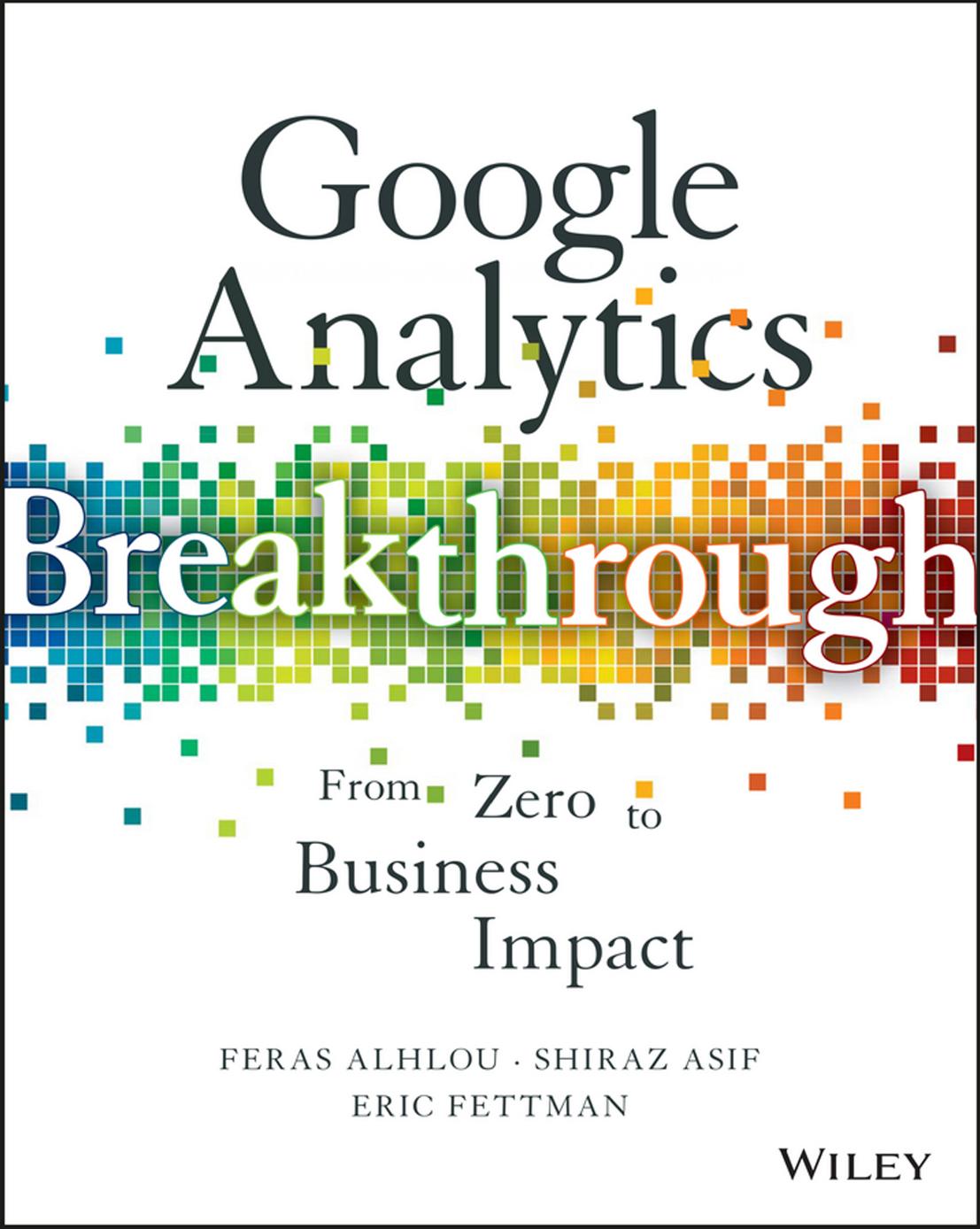 Google analytics breakthrough : from zero to business impact by Alhlou Feras