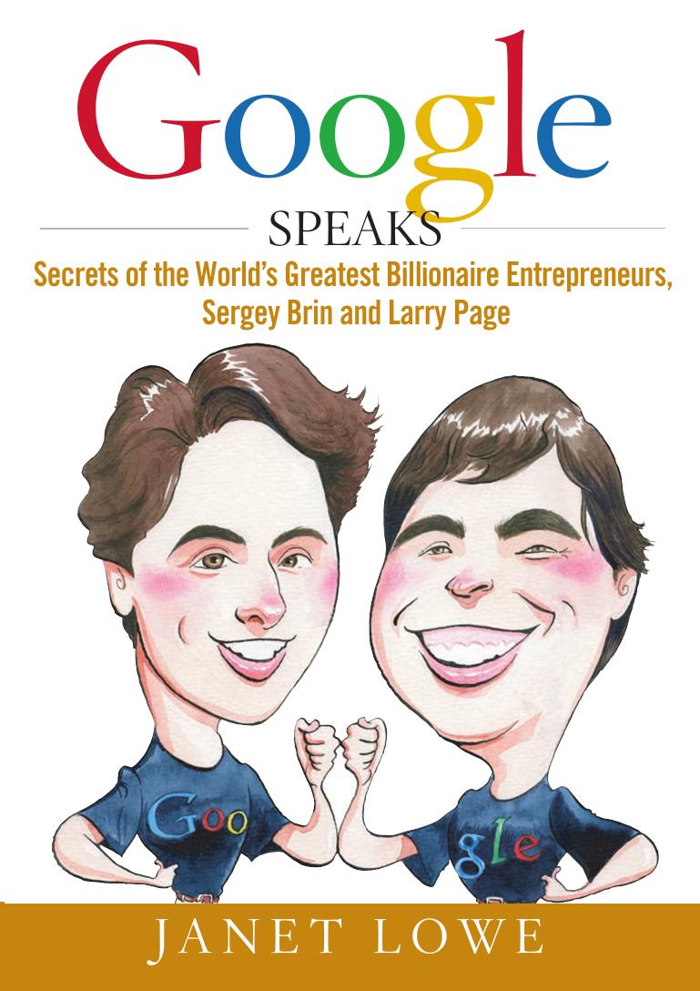 Google speaks : secrets of the world's greatest billionaire entrepreneurs, Sergey Brin and Larry Page by Janet Lowe