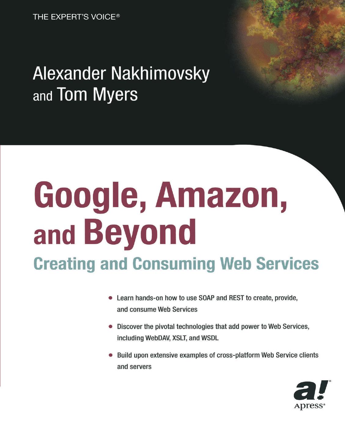Google, Amazon, and Beyond: Creating and Consuming Web Services by Alexander Nakhimovsky Tom Myers (auth.)
