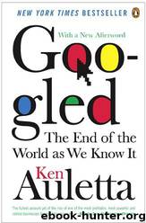 Googled: The End of the World as We Know It by Ken Auletta