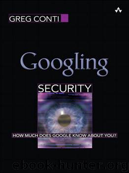 Googling Security: How Much Does Google Know About You? by Conti Greg