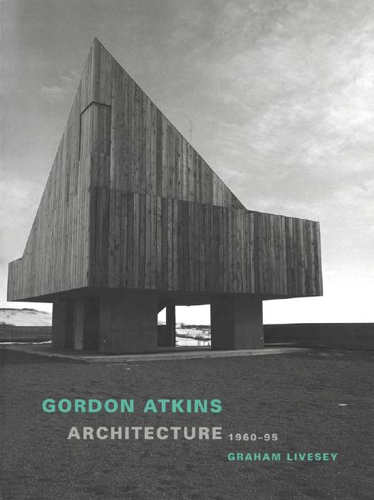 Gordon Atkins: Architecture 1960-95 by Graham Livesey