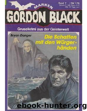Gordon Black - 0007 - Die Schatten mit den WÃ¼rgerhÃ¤nden by Danger Bryan