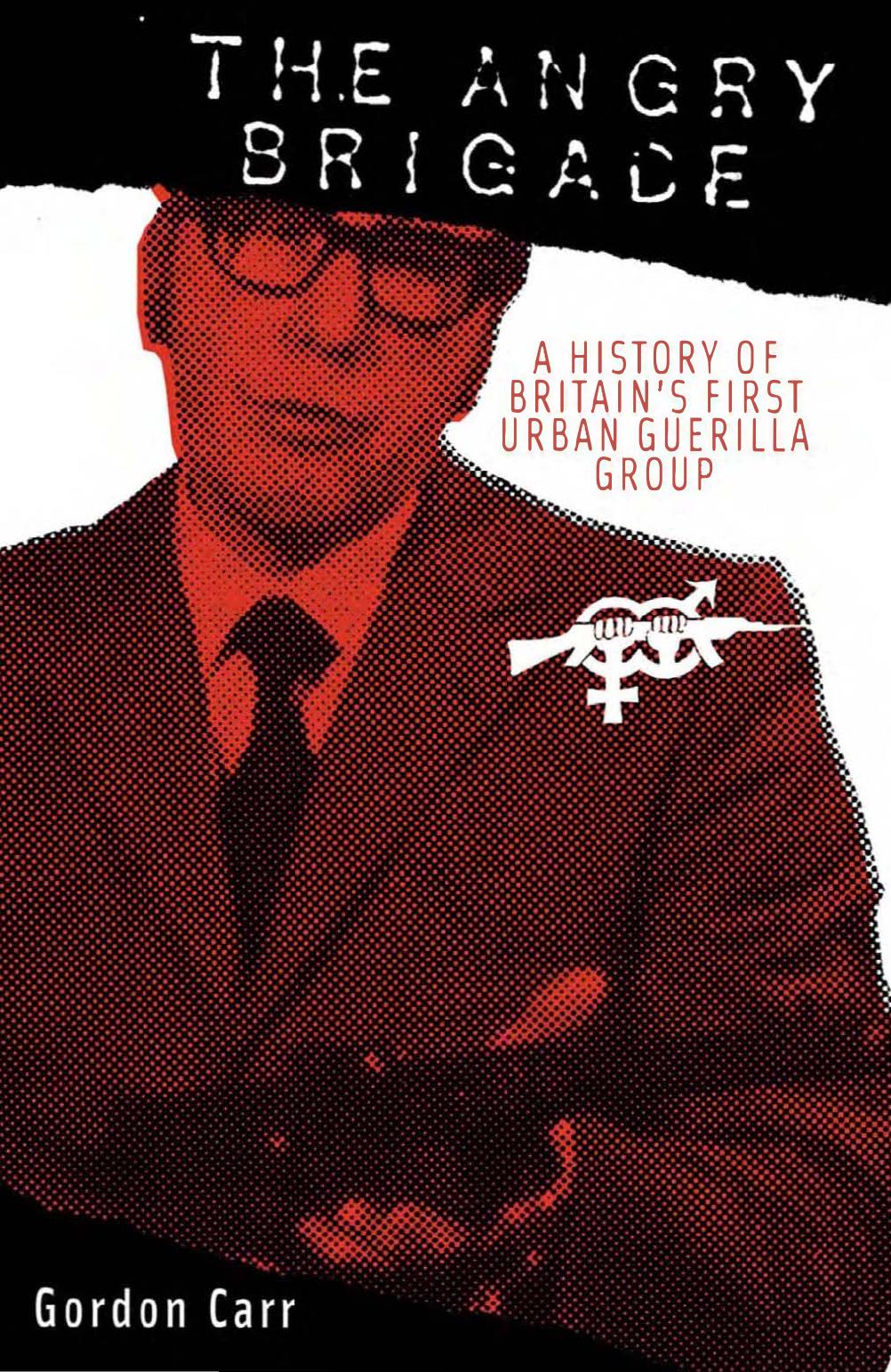 Gordon Carr-The Angry Brigade A History of Britain's First Urban Guerilla Group -PM Press(2010) by Unknown