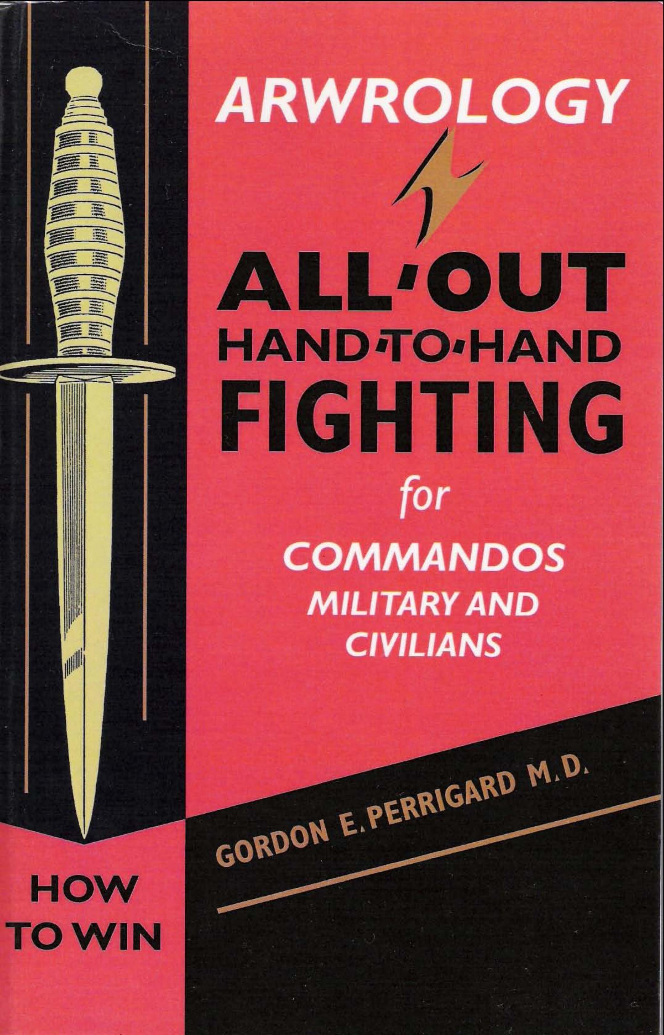 Gordon E. Perrigard - Arwrology All-Out Hand-to-Hand Fighting for Commandos, Military, and Civilians by 2006