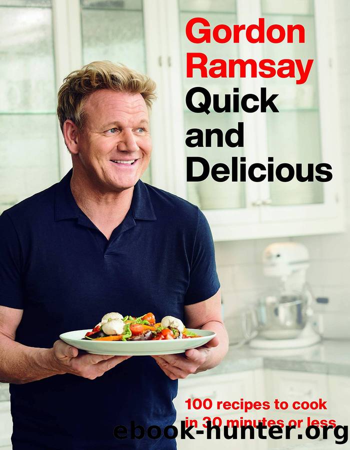 Gordon Ramsay Quick and Delicious: 100 Recipes to Cook in 30 Minutes or Less by Gordon Ramsay