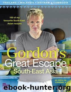 Gordon’s Great Escape Southeast Asia: 100 of my favourite Southeast Asian recipes by Gordon Ramsay