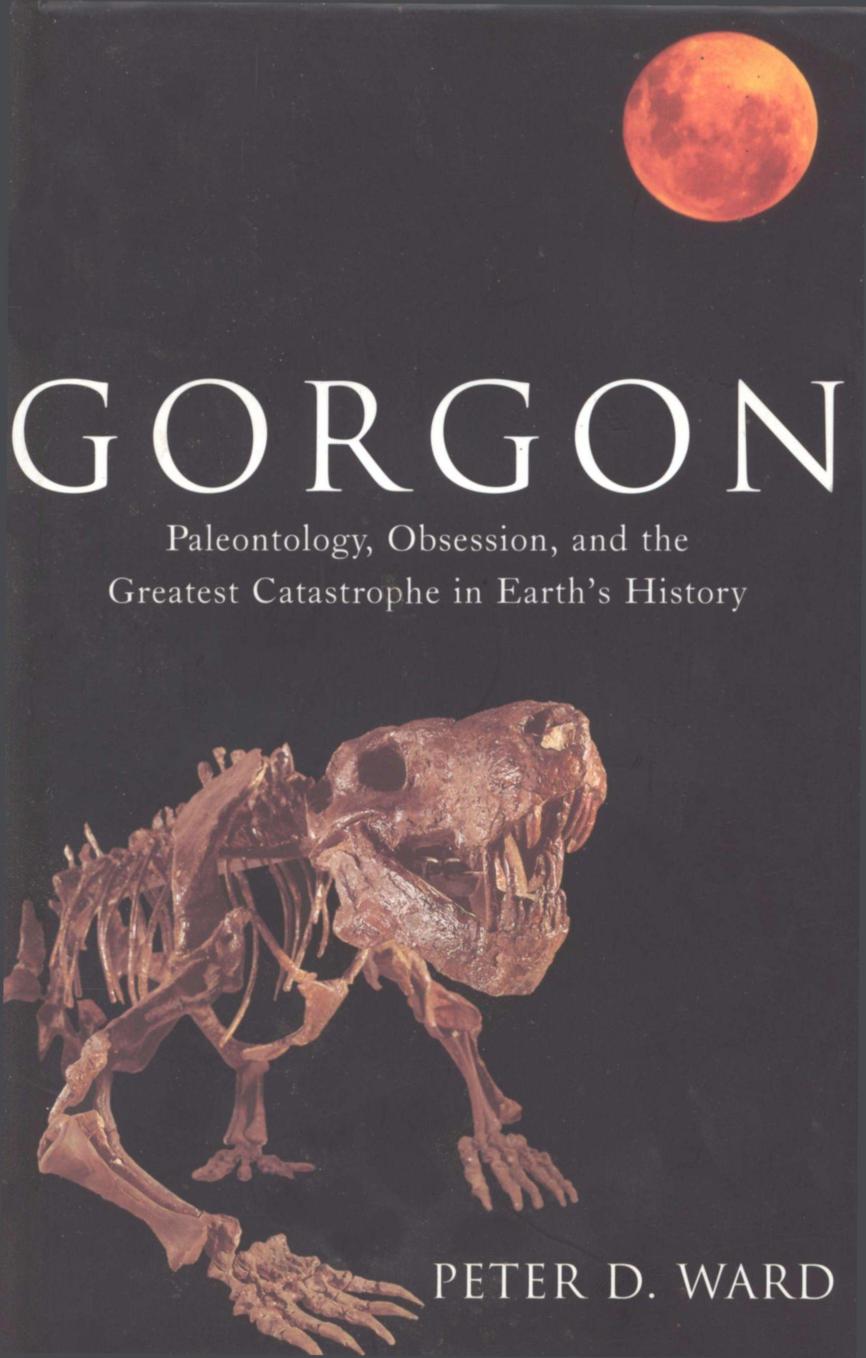 Gorgon-- Paleontology, Obsession, and the Greatest Catastrophe in Earth's History by Peter Douglas Ward
