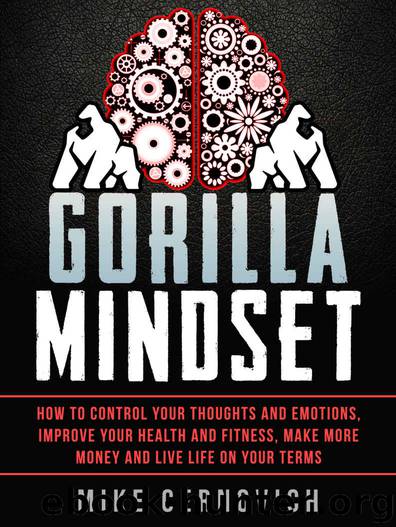 Gorilla Mindset: How to Control Your Thoughts and Emotions and Live Life on Your Terms by Mike Cernovich