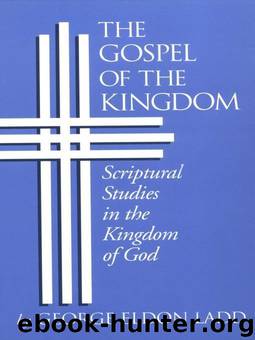 Gospel of the Kingdom: Scriptural Studies in the Kingdom of God by George Eldon Ladd