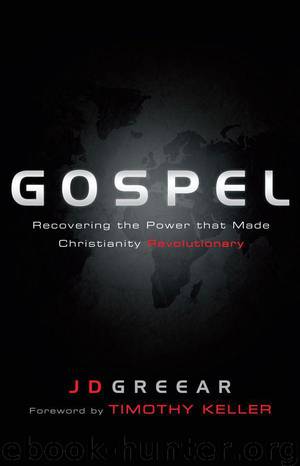 Gospel: Recovering the Power That Made Christianity Revolutionary by J. D. Greear & Timothy Keller