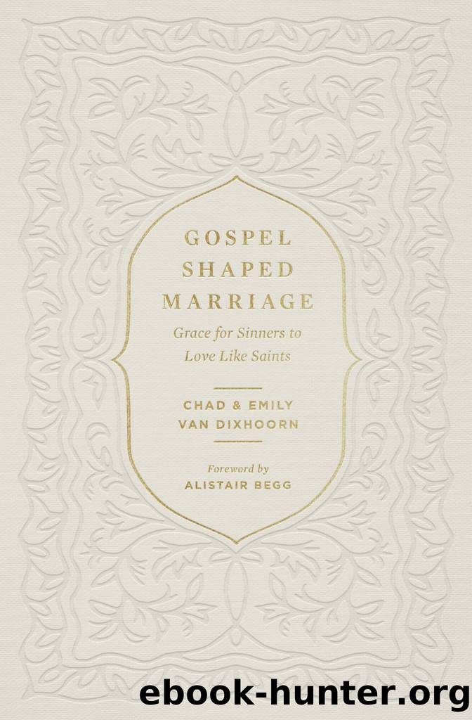 Gospel-Shaped Marriage by Chad van Dixhoorn