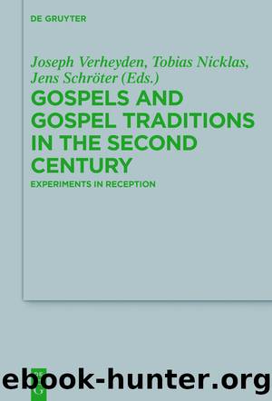 Gospels and Gospel Traditions in the Second Century by Jens Schröter Tobias Nicklas Joseph Verheyden