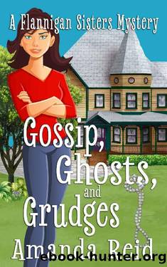 Gossip, Ghosts, and Grudges: A Flannigan Sisters Psychic Mystery (Flannigan Sisters Psychic Mysteries) by Amanda Reid