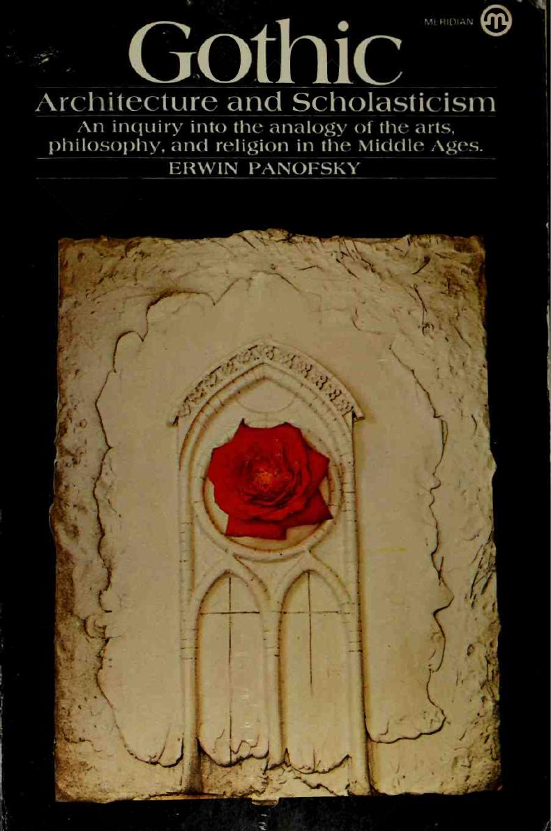 Gothic Architecture and Scholasticism An Inquiry into the analogy of the arts, philosophy and religion in the Middle Ages by Erwin Panofsky