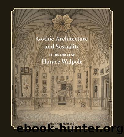 Gothic Architecture and Sexuality in the Circle of Horace Walpole by Matthew M. Reeve