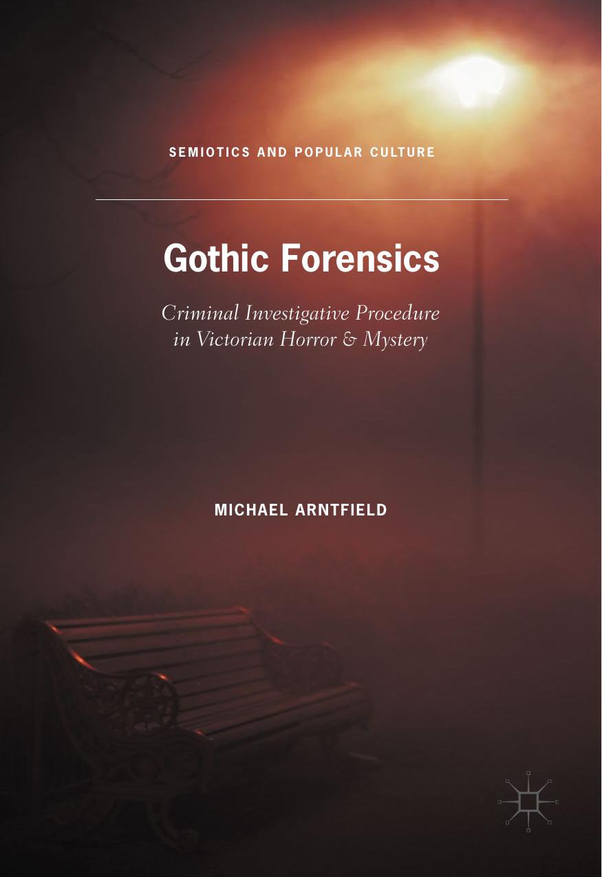 Gothic Forensics: Criminal Investigative Procedure in Victorian Horror & Mystery by Michael Arntfield (auth.)