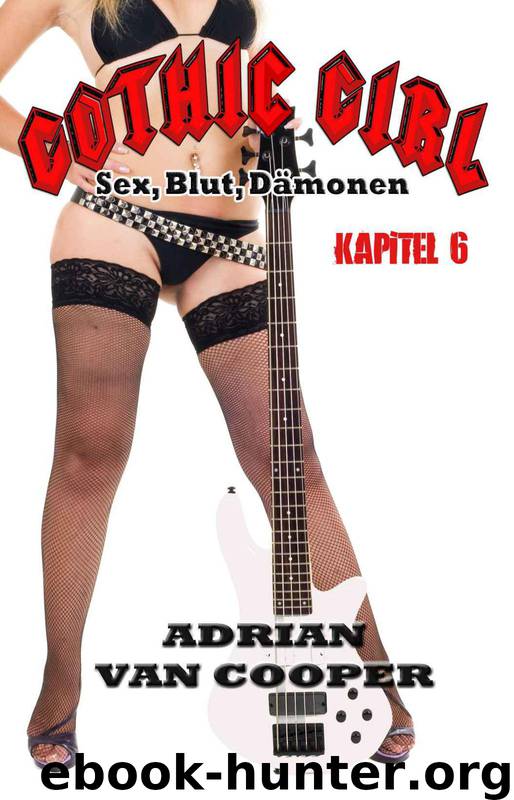 Gothic Girl - Sex, Blut, Daemonen 6 by Adrian van Cooper
