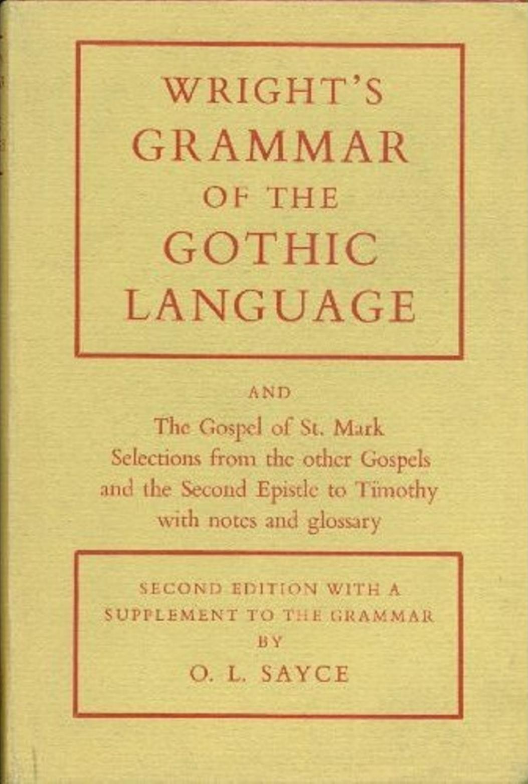 Gothic Language, Wright's Grammar of the (Wright & Sayce) by Unknown