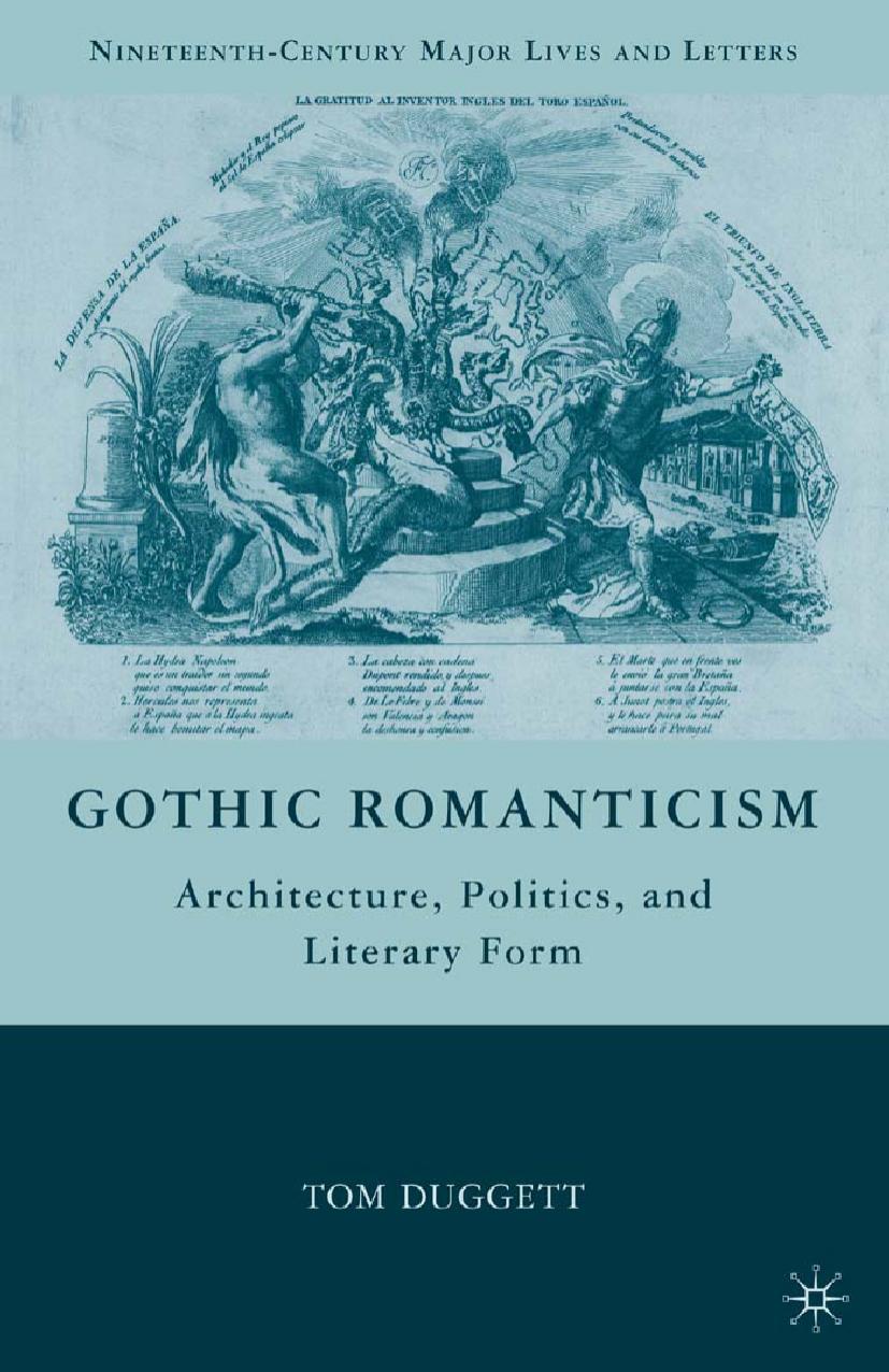 Gothic Romanticism: Architecture, Politics, and Literary Form by Tom Duggett (auth.)
