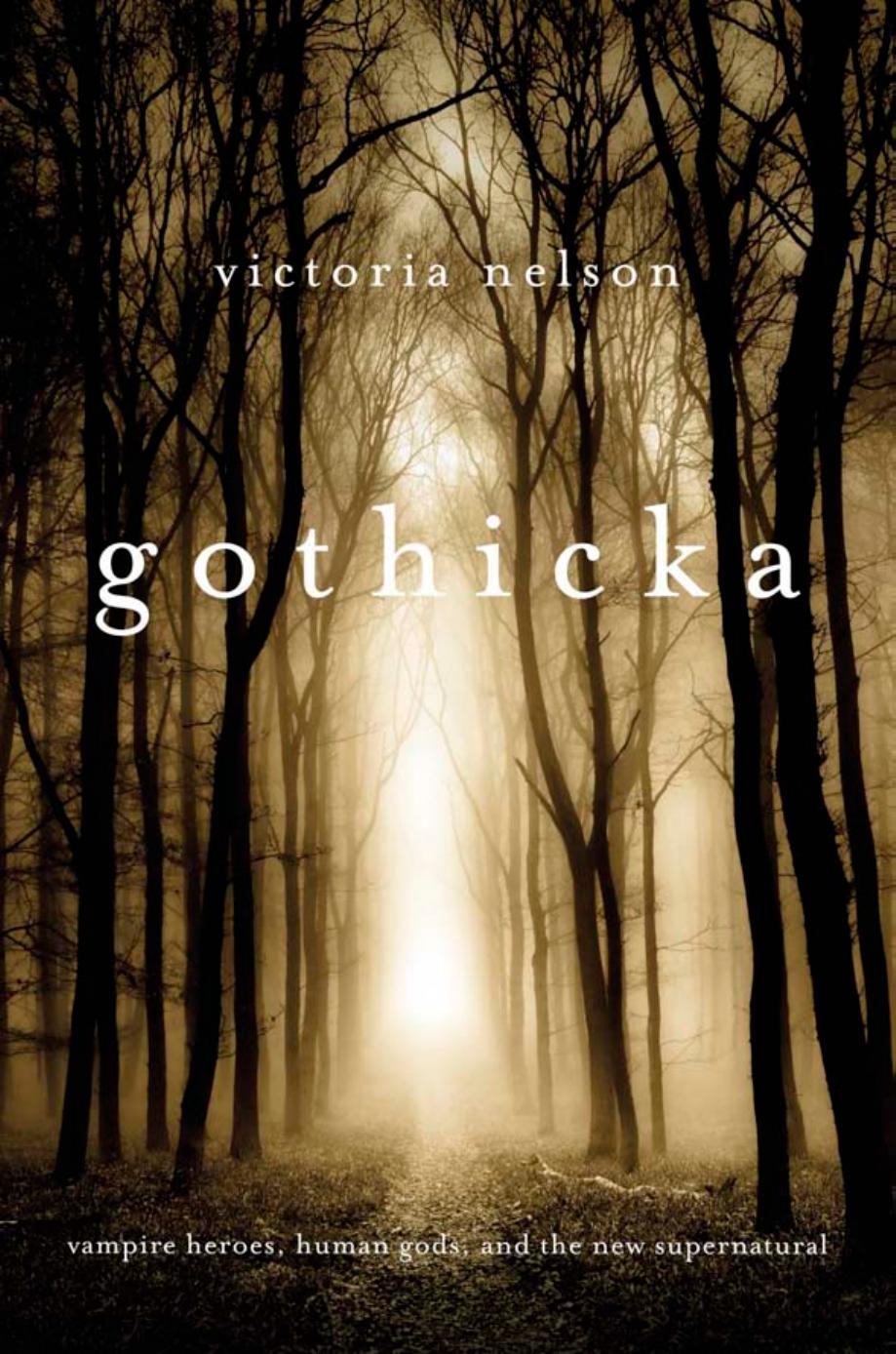 Gothicka: Vampire Heroes, Human Gods, and the New Supernatural by Victoria Nelson