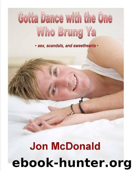 Gotta Dance with the One Who Brung Ya - sex, scandals and sweethearts by Jon McDonald