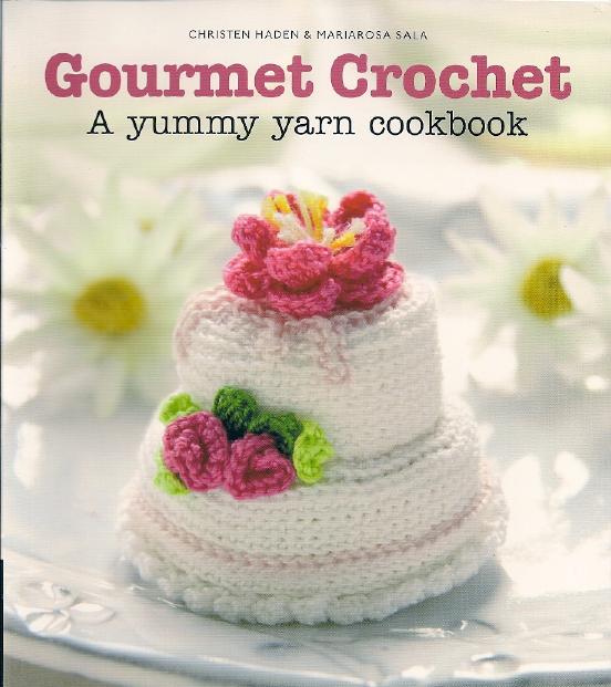Gourmet Crochet: A Yummy Yarn Cookbook by Unknow
