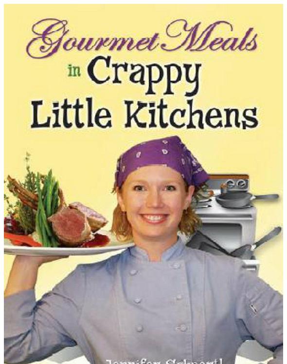 Gourmet Meals in Crappy Little Kitchens by Jennifer Schaertl