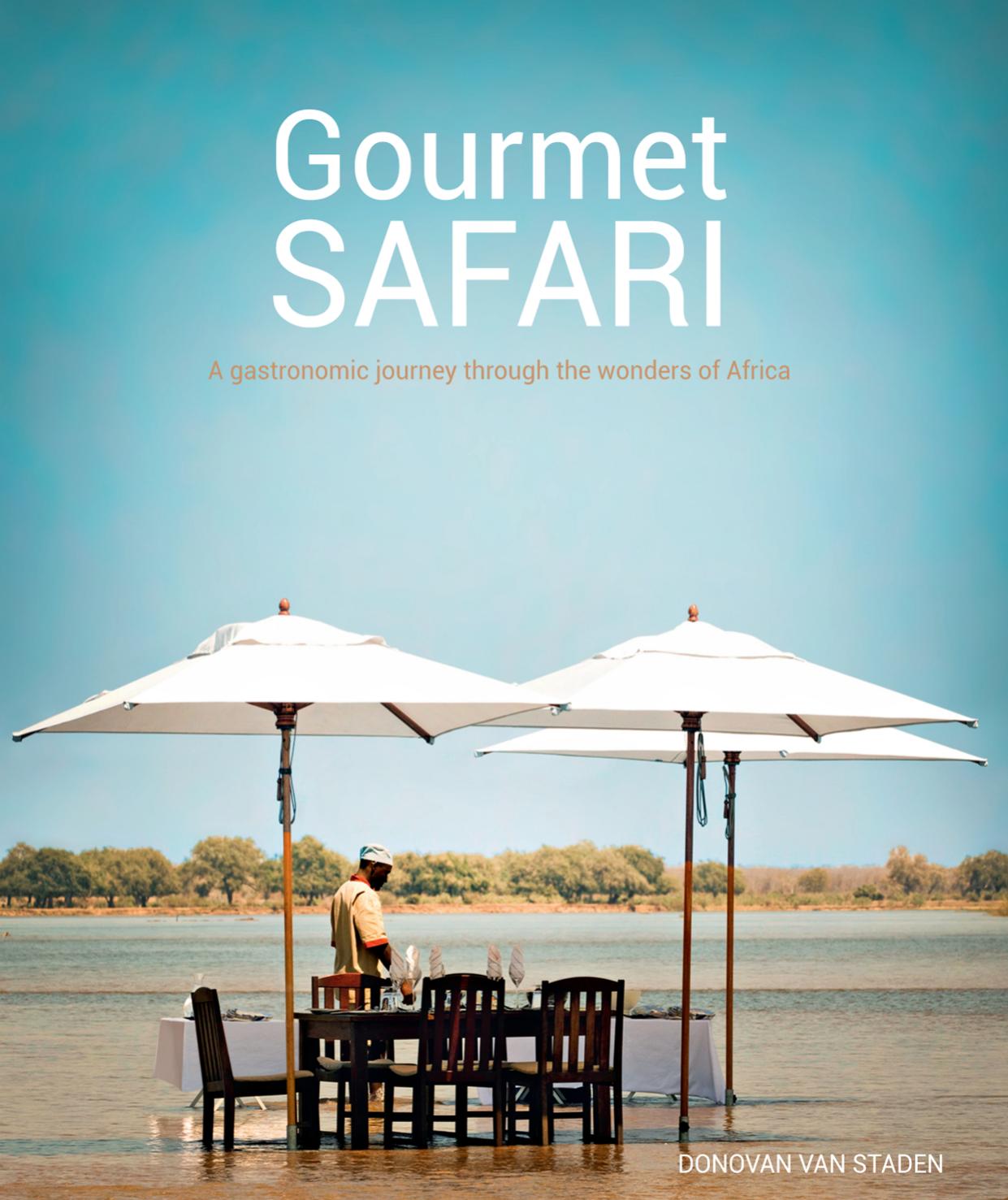 Gourmet Safari: A Gastronomic Journey through the Wonders of Africa by van Staden Donovan