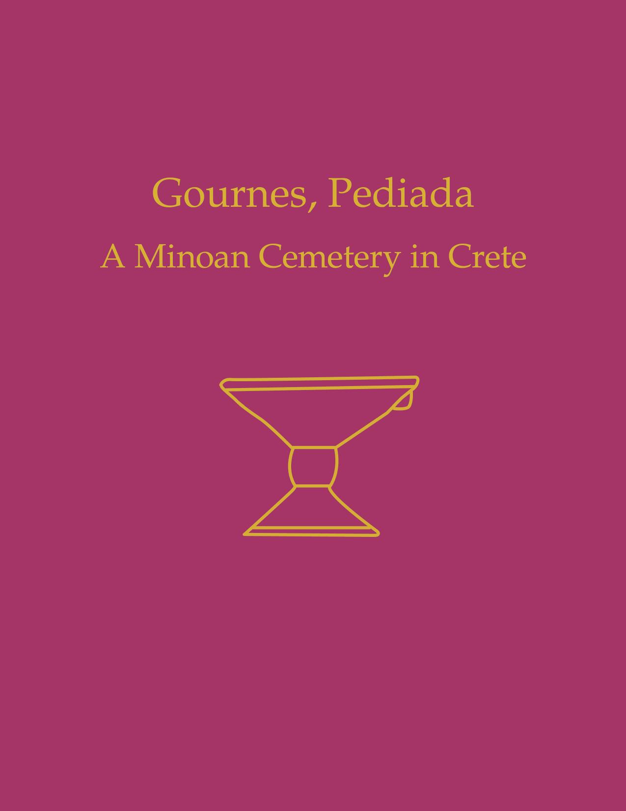 Gournes, Pediada: A Minoan Cemetery in Crete (Prehistory Monographs) by Calliope E. Galanaki