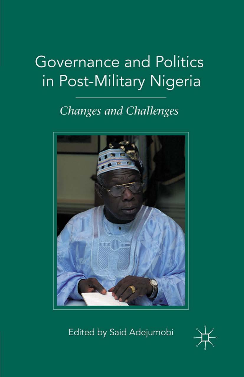 Governance and Politics in Post-Military Nigeria: Changes and Challenges by Said Adejumobi PhD (eds.)