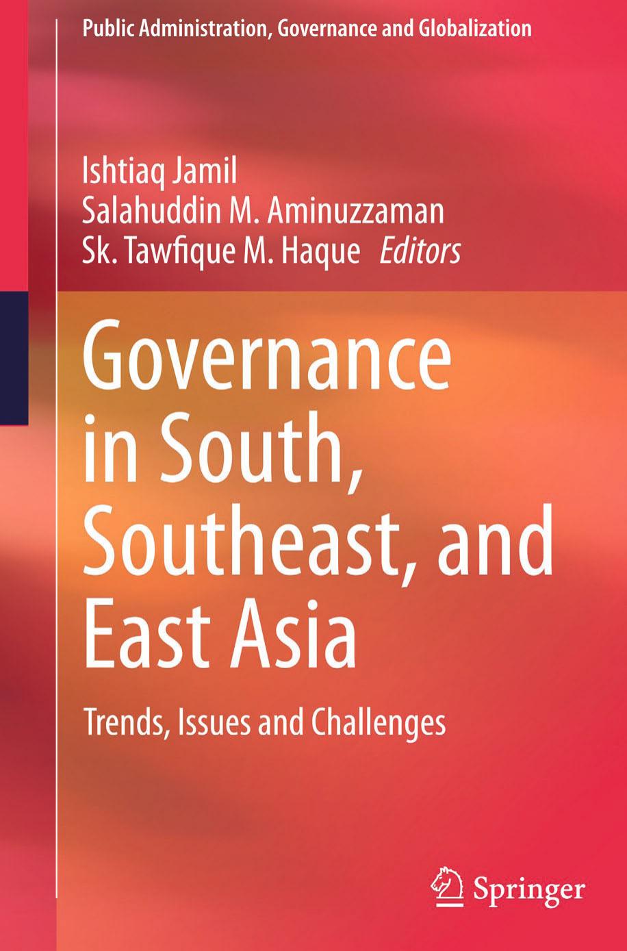 Governance in South, Southeast, and East Asia: Trends, Issues and Challenges by Ishtiaq Jamil Salahuddin M. Aminuzzaman Sk. Tawfique M. Haque (eds.)