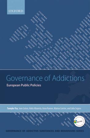 Governance of Addictions: European Public Policies by Tamyko Ysa Joan Colom Adria Albareda Anna Ramon Marina Carrion Lidia Segura