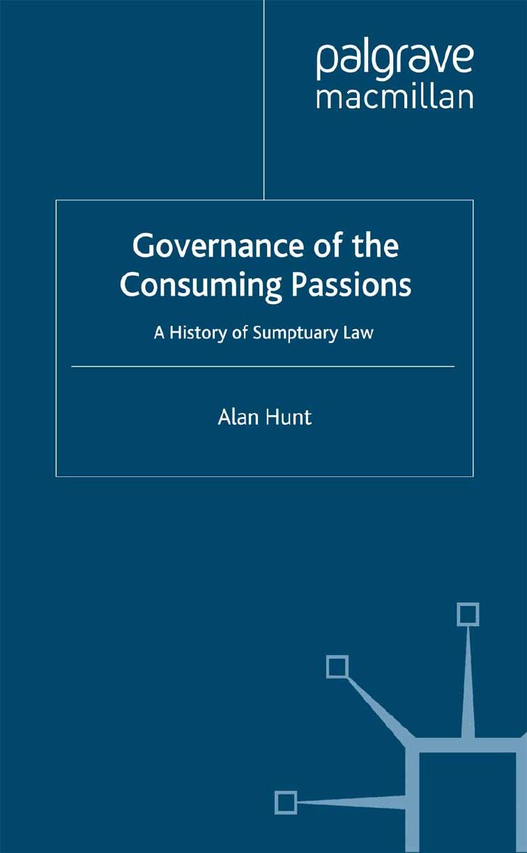 Governance of the Consuming Passions: A History of Sumptuary Law by Alan Hunt (auth.)