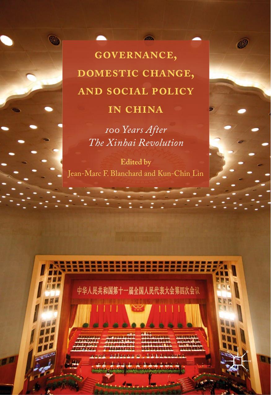 Governance, Domestic Change, and Social Policy in China: 100 Years after the Xinhai Revolution by Jean-Marc Blanchard Kun-Chin Lin (eds.)