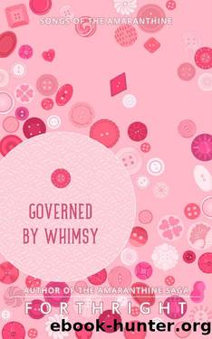Governed by Whimsy (Songs of the Amaranthine Book 4) by Forthright