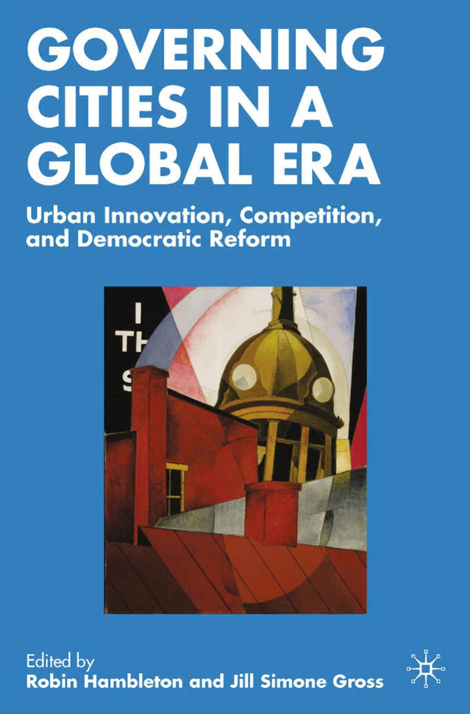 Governing Cities in a Global Era: Urban Innovation, Competition, and Democratic Reform by Robin Hambleton Jill Simone Gross (eds.)