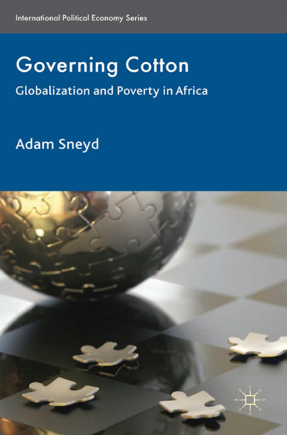 Governing Cotton: Globalization and Poverty in Africa by Adam Sneyd (auth.)