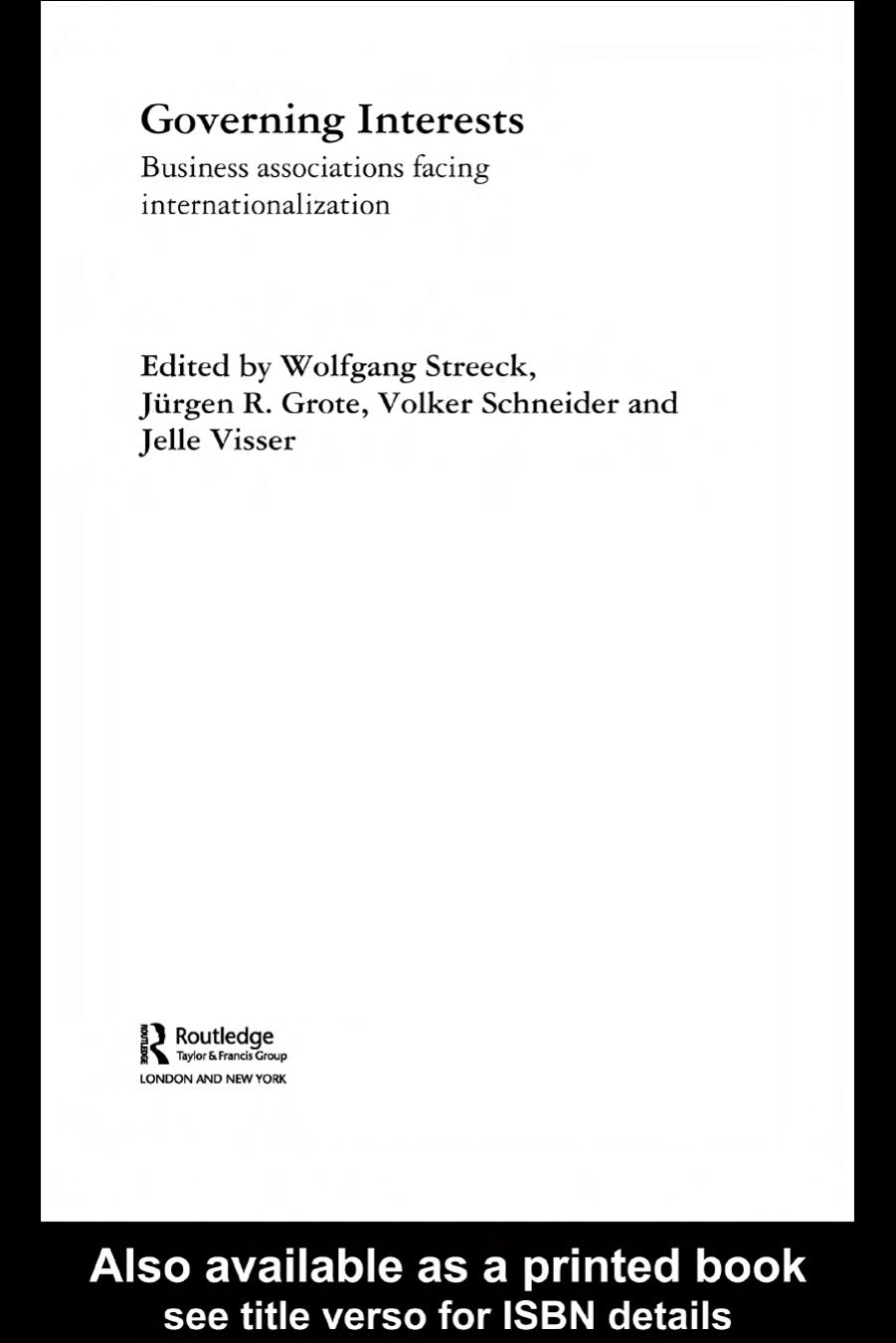 Governing Interests: Business Associations Facing Internationalism by Wolfgang Streeck Jurgen Grote Volker Schneider Jelle Visser