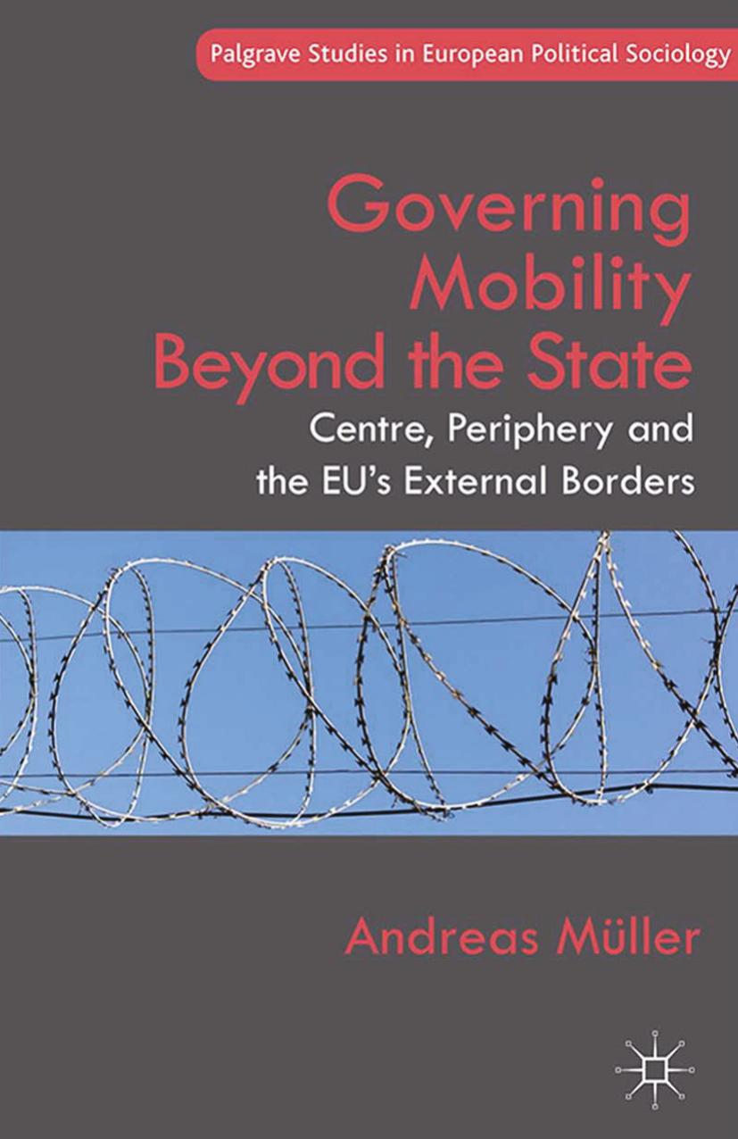 Governing Mobility Beyond the State: Centre, Periphery and the EUâs External Borders by Andreas Müller (auth.)