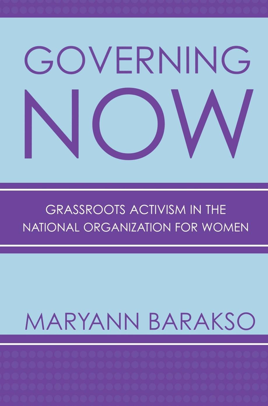 Governing NOW: Grassroots Activism in the National Organization for Women by Maryann Barakso