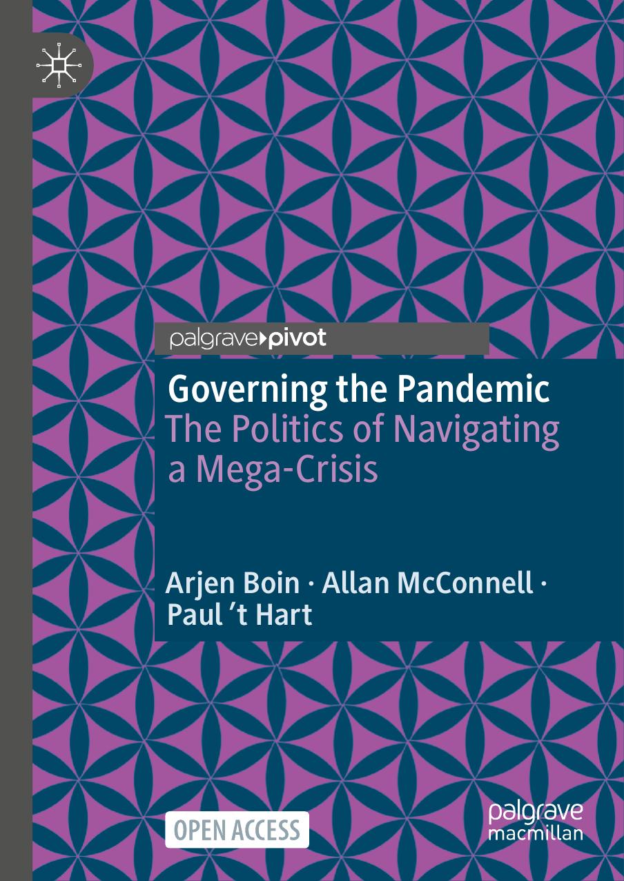 Governing The Pandemic: The Politics Of Navigating A Mega-Crisis by Arjen Boin Allan McConnell Paul 't Hart