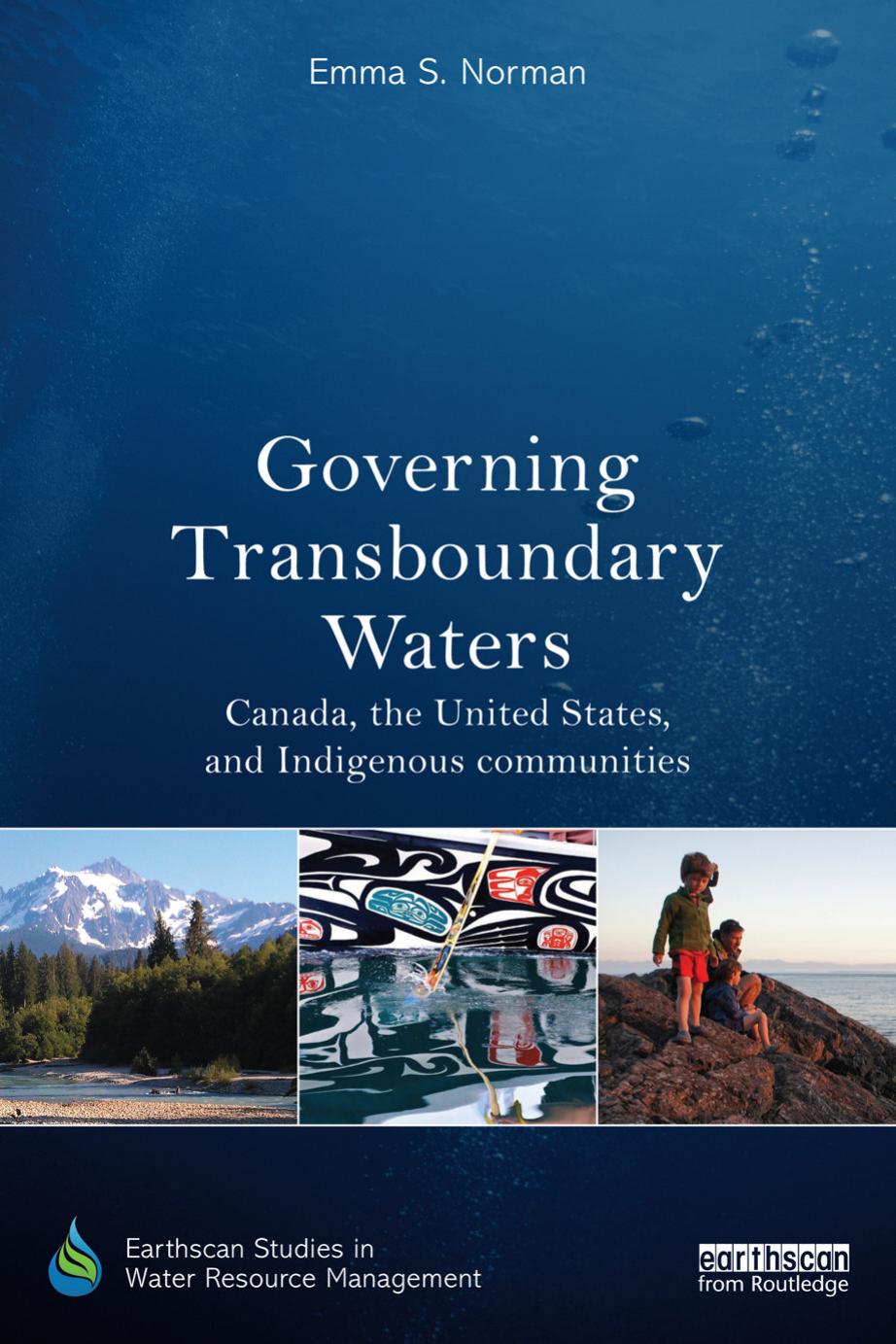 Governing Transboundary Waters: Canada, the United States and Indigenous Communities (Repost) by Emma S. Norman
