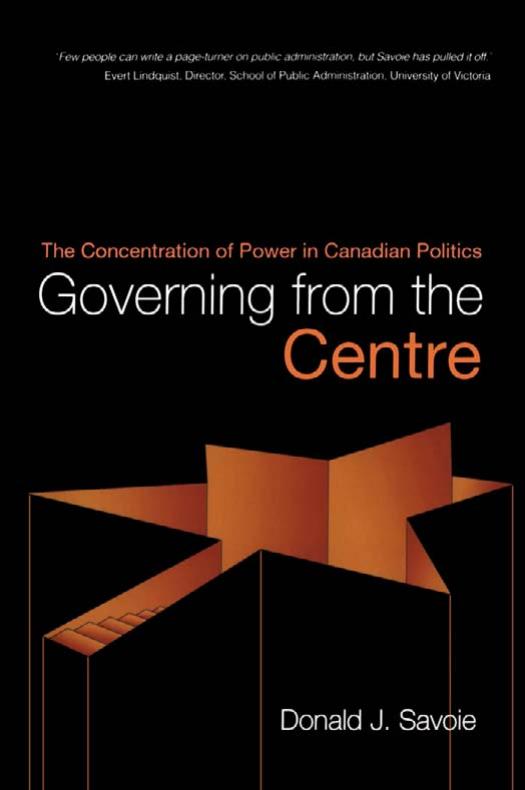 Governing from the Centre: The Concentration of Power in Canadian Politics by Donald Savoie
