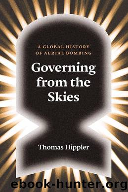 Governing from the Skies: A Global History of Aerial Bombing by Hippler Thomas