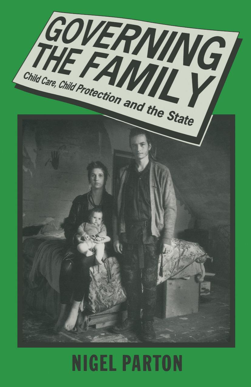 Governing the Family: Child Care, Child Protection and the State by Nigel Parton (auth.)