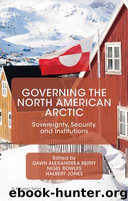 Governing the North American Arctic by Dawn Alexandrea Berry Nigel Bowles & Halbert Jones